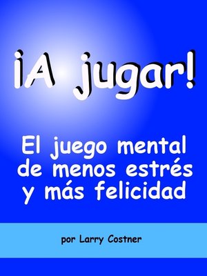 cover image of ¡A jugar! El juego mental de menos estrés y más felicidad